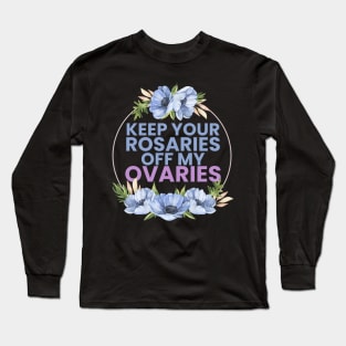 keep your R off my ovaries Long Sleeve T-Shirt